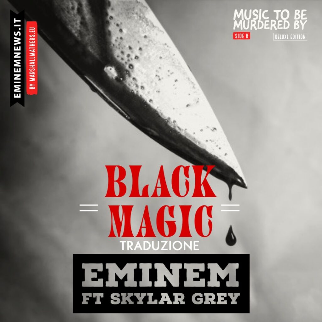 Eminem tra magia nera e sangue: per voi la TRADUZIONE di Black Magic feat Skylar Grey