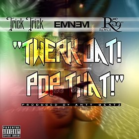 "Twek Dat Pop That" by Trick Trick feat. Eminem & Royce Da 5´9´´