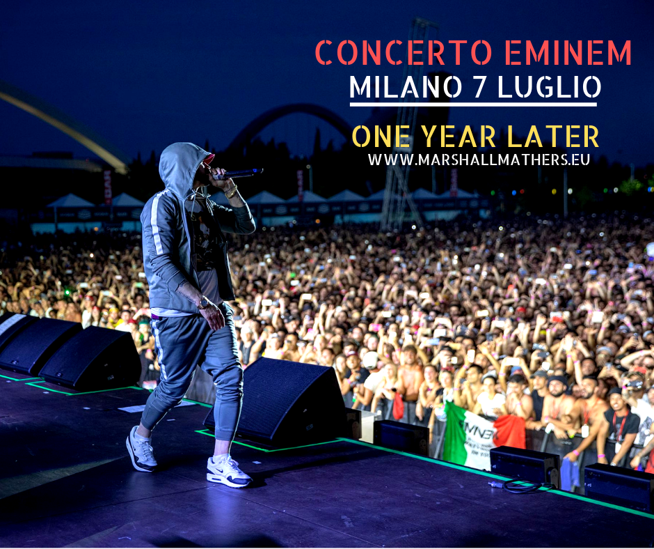 Concerto Eminem Milano 7 Luglio - ONE YEAR LATER Concerto Eminem Milano 7 Luglio - ONE YEAR LATER